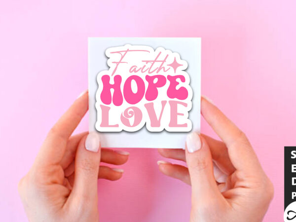 Faith. hope. love retro stickers t shirt graphic design
