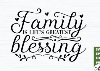 Family is life’s greatest blessing SVG t shirt graphic design