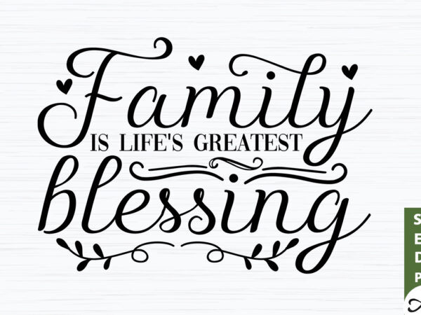 Family is life’s greatest blessing svg t shirt graphic design