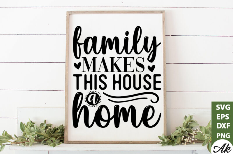 Family makes this house a home SVG