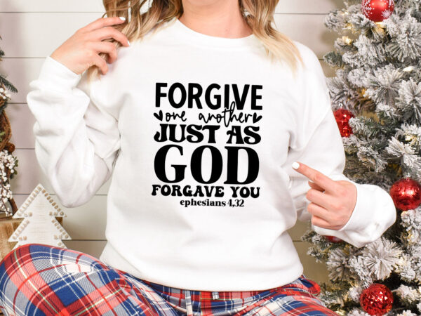 Forgive one another just as god forgave you svg t shirt graphic design