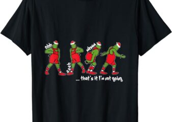 Funny Christmas That’s It I’m Not Going For Men Women Kids T-Shirt