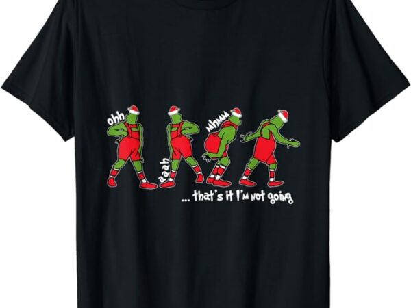 Funny christmas that’s it i’m not going for men women kids t-shirt