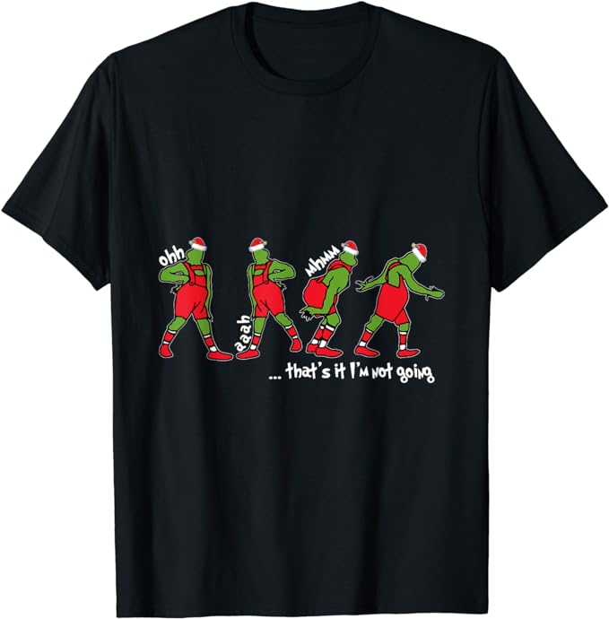 Funny Christmas That’s It I’m Not Going For Men Women Kids T-Shirt