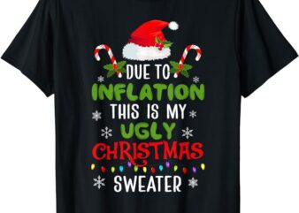 Funny Due to Inflation Ugly Christmas Sweaters For Men Women T-Shirt