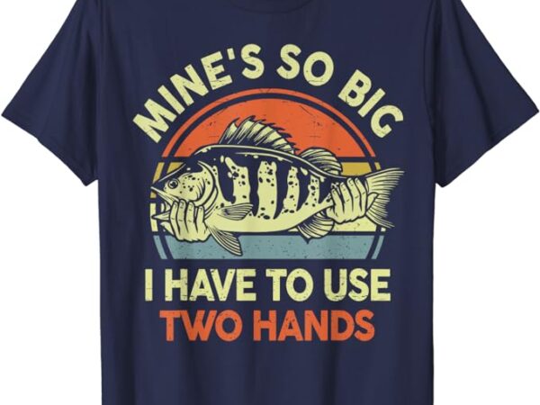 Funny fishing-shirt mine’s big use two hands bass fish dad t-shirt