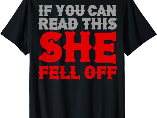 Funny if you can read this she fell off biker motorcycle t-shirt