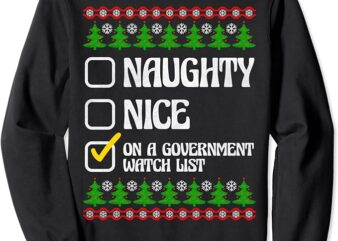 Funny Naughty Nice On A Government Watch List Christmas Xmas Sweatshirt