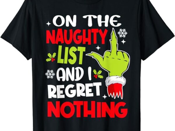 Funny on the list of naughty and i regret nothing christmas t-shirt