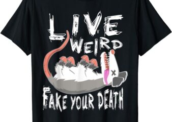 Funny Possum Gift Live Weird Fake Your Death Opossum T-Shirt
