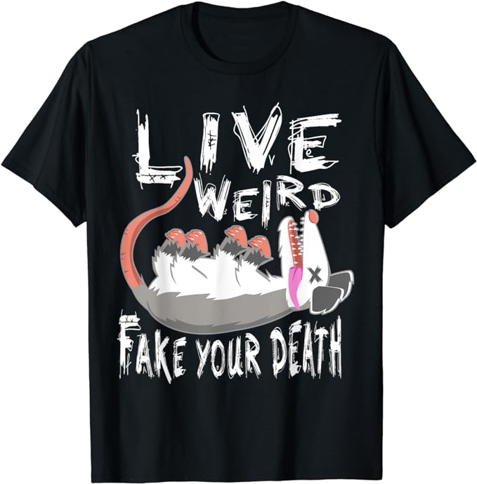 Funny Possum Gift Live Weird Fake Your Death Opossum T-Shirt