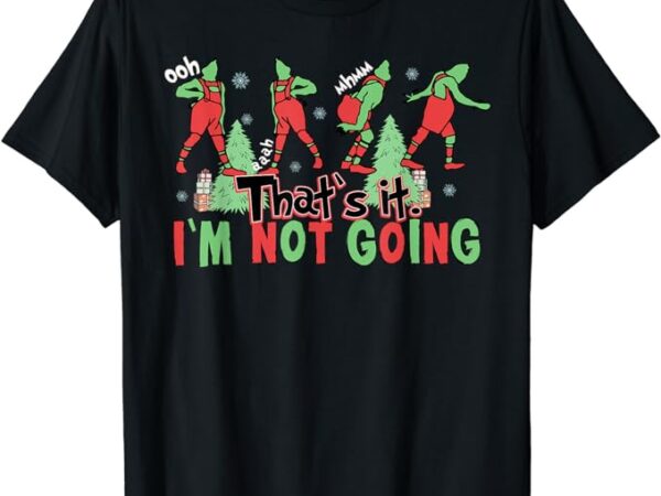 Funny xmas that’s it i’m not going christmas clothing santa t-shirt