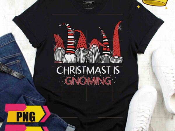 Gnomies christmas is gnoming wear red christmaws hat design png shirt