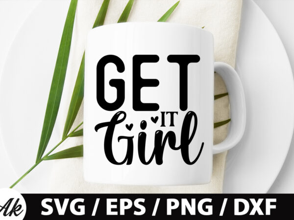 Get it girl svg t shirt design template