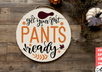 Get your fat pants ready Round Sign SVG
