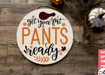 Get your fat pants ready Round Sign SVG