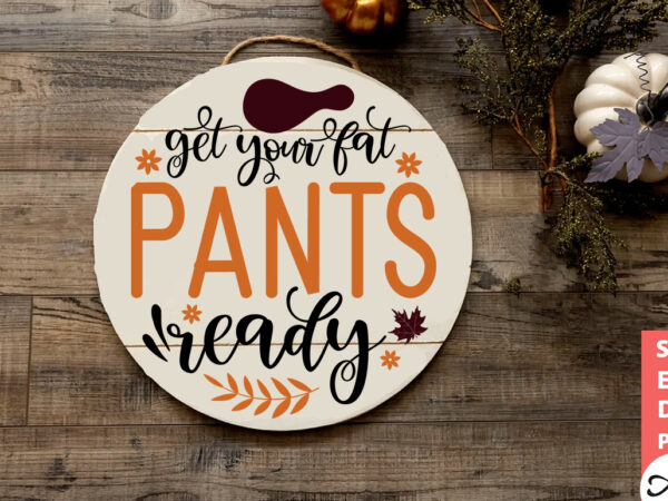 Get your fat pants ready round sign svg t shirt design template