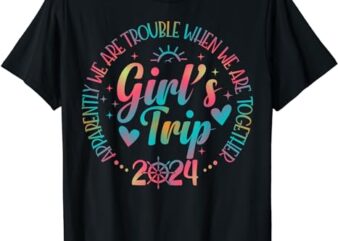 Girls trip 2024 Apparently are Trouble When We Are Together T-Shirt