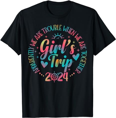 Girls trip 2024 Apparently are Trouble When We Are Together T-Shirt