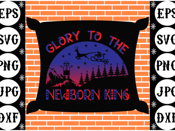 Glory to the newborn king 1 t shirt design template Glory to the newborn king 1 t shirt design template