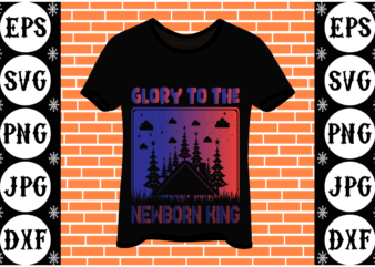 Glory to the newborn king 2 t shirt design template
