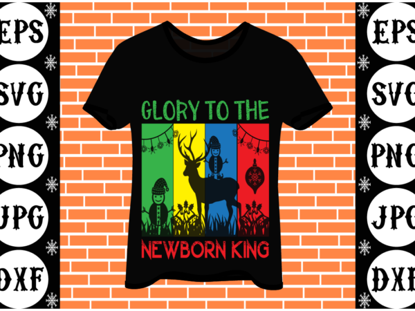 Glory to the newborn king t shirt design template