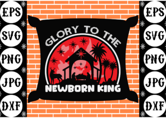 Glory to the newborn king t shirt design template