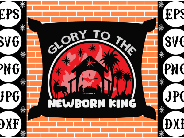 Glory to the newborn king t shirt design template