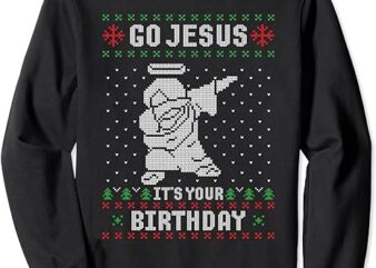 Go Jesus Its Your Birthday Christmas Dabbing Jesus Dab Sweatshirt