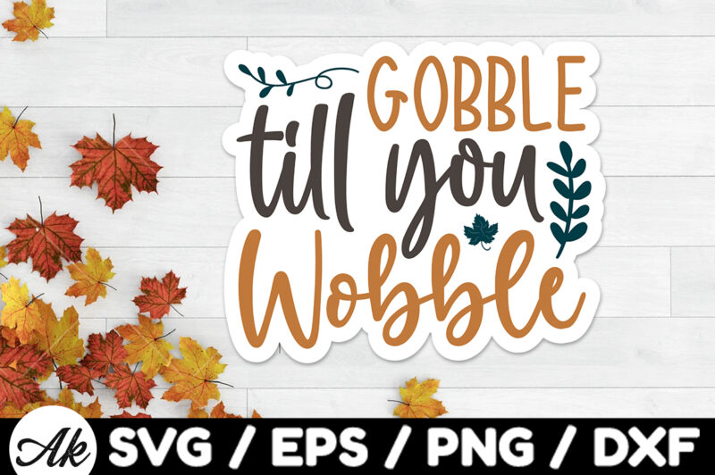 Gobble till you wobble Stickers Design