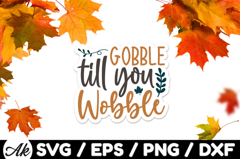 Gobble till you wobble Stickers Design