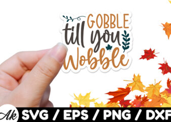 Gobble till you wobble Stickers Design