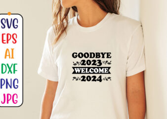 Goodbye 2023 Welcome 2024 Svg t shirt design template