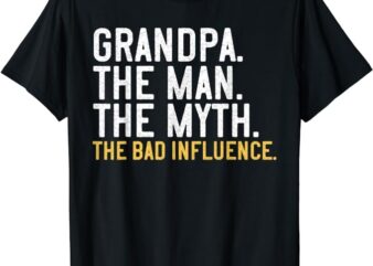 Grandpa The Man The Myth The Bad Influence T-Shirt