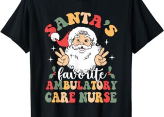 Groovy Santas Favorite Ambulatory Care Nurse Christmas T-Shirt