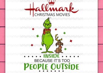 Grinch Hallmark Christmas Movies Inside Coz People Outside Funny Design PNG