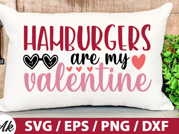 Hamburgers are my valentine svg graphic t shirt