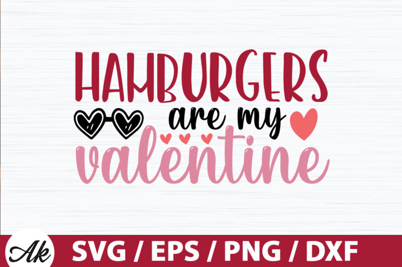 Hamburgers are my valentine SVG