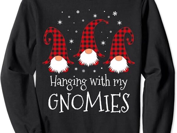 Hanging with my gnomies plaid garden christmas gnome sweatshirt