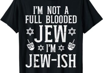 Hanukkah Not Full Blooded Jew Jewish Chanukah Men Women Kids T-Shirt