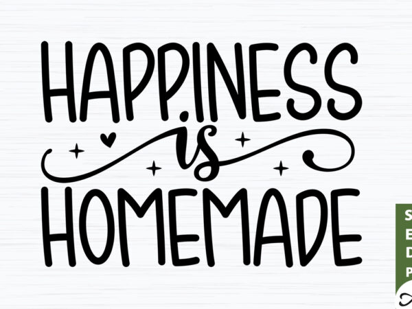 Happiness is homemade svg graphic t shirt