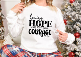 Having hope will give you courage SVG graphic t shirt