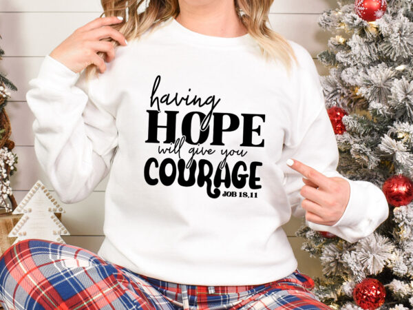 Having hope will give you courage svg graphic t shirt