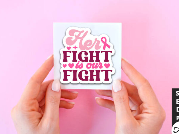Her fight is our fight retro stickers graphic t shirt