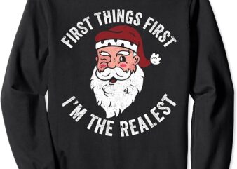 Hip-Hop Fancy Santa Claus First Things First I’m The Realest Sweatshirt
