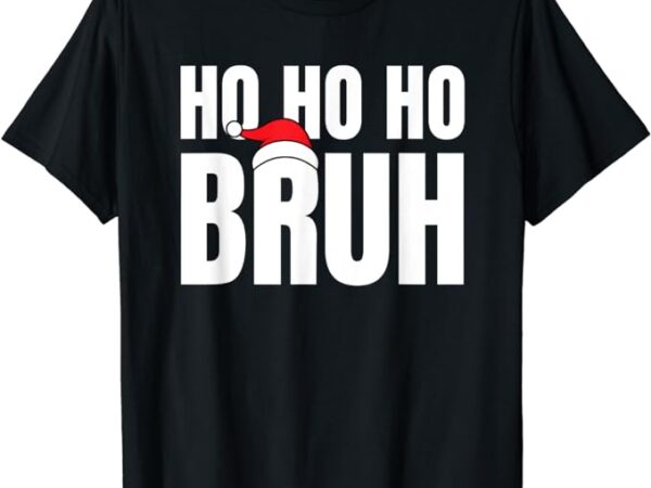 Ho ho ho bruh funny christmas holiday teen gift santa hat t-shirt