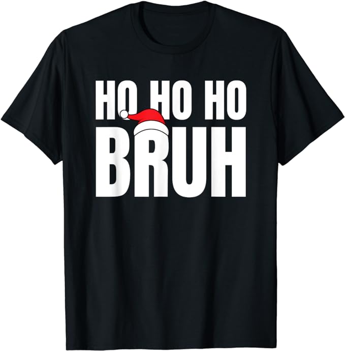 Ho Ho Ho Bruh Funny Christmas Holiday Teen Gift Santa Hat T-Shirt