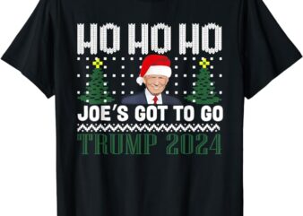 Ho Ho Ho Joe’s Got To Go Trump 2024 Ugly Sweater Christmas T-Shirt