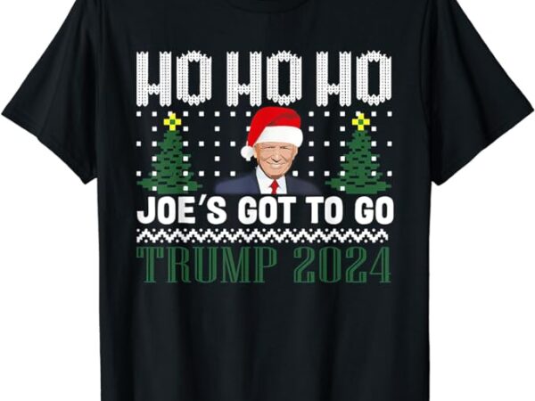 Ho ho ho joe’s got to go trump 2024 ugly sweater christmas t-shirt