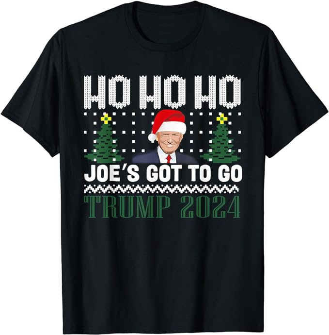 Ho Ho Ho Joe’s Got To Go Trump 2024 Ugly Sweater Christmas T-Shirt